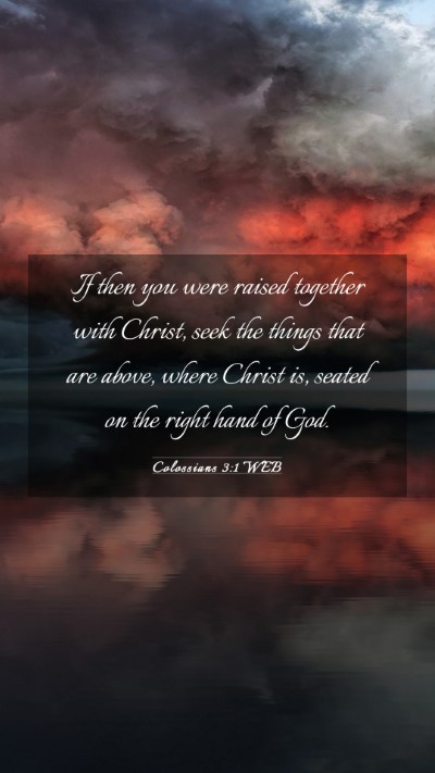 Picture 03 - Colossians 3:1 WEB Mobile Phone Wallpaper - If then you were raised together with Christ, - Mobile Bible Verse Wallpaper