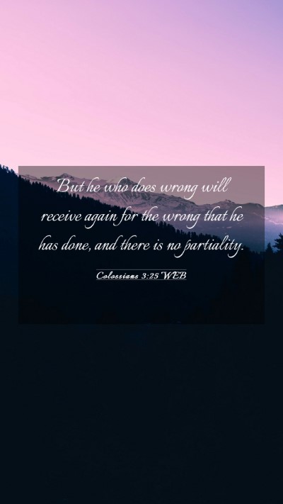 Picture 03 - Colossians 3:25 WEB Mobile Phone Wallpaper - But he who does wrong will receive again for the - Mobile Bible Verse Wallpaper