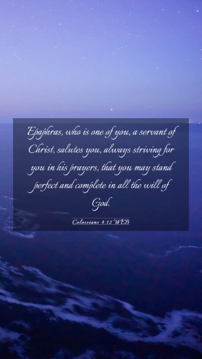 Picture 03 - Colossians 4:12 WEB Mobile Phone Wallpaper - Epaphras, who is one of you, a servant of Christ, - Mobile Bible Verse Wallpaper
