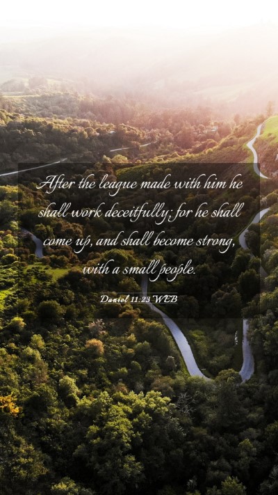 Picture 03 - Daniel 11:23 WEB Mobile Phone Wallpaper - After the league made with him he shall work - Mobile Bible Verse Wallpaper