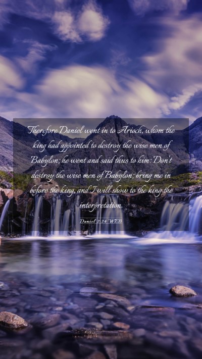Picture 03 - Daniel 2:24 WEB Mobile Phone Wallpaper - Therefore Daniel went in to Arioch, whom the king - Mobile Bible Verse Wallpaper