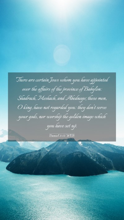 Picture 03 - Daniel 3:12 WEB Mobile Phone Wallpaper - There are certain Jews whom you have appointed - Mobile Bible Verse Wallpaper