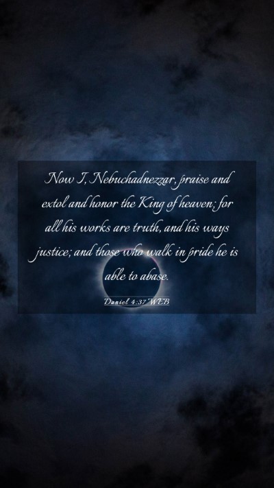 Picture 03 - Daniel 4:37 WEB Mobile Phone Wallpaper - Now I, Nebuchadnezzar, praise and extol and honor - Mobile Bible Verse Wallpaper