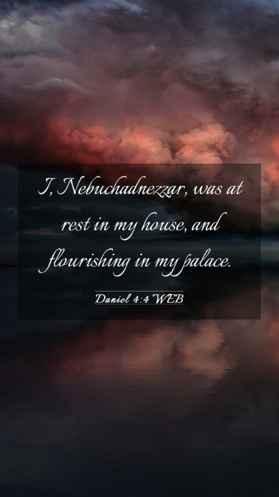 Picture 03 - Daniel 4:4 WEB Mobile Phone Wallpaper - I, Nebuchadnezzar, was at rest in my house, and - Mobile Bible Verse Wallpaper