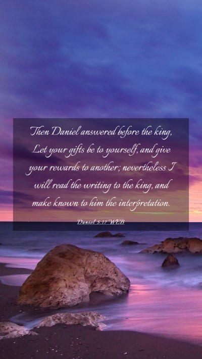 Picture 03 - Daniel 5:17 WEB Mobile Phone Wallpaper - Then Daniel answered before the king, Let your - Mobile Bible Verse Wallpaper