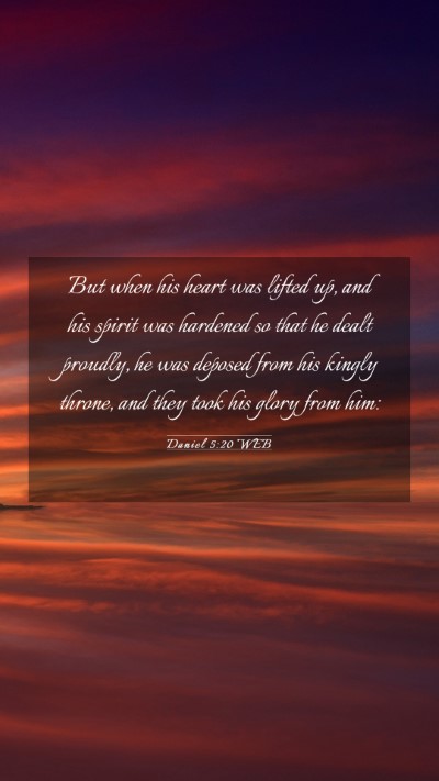 Picture 03 - Daniel 5:20 WEB Mobile Phone Wallpaper - But when his heart was lifted up, and his spirit - Mobile Bible Verse Wallpaper