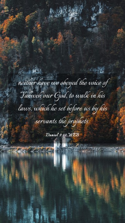 Picture 03 - Daniel 9:10 WEB Mobile Phone Wallpaper - neither have we obeyed the voice of Yahweh our - Mobile Bible Verse Wallpaper