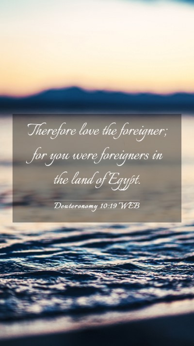 Picture 03 - Deuteronomy 10:19 WEB Mobile Phone Wallpaper - Therefore love the foreigner; for you were - Mobile Bible Verse Wallpaper