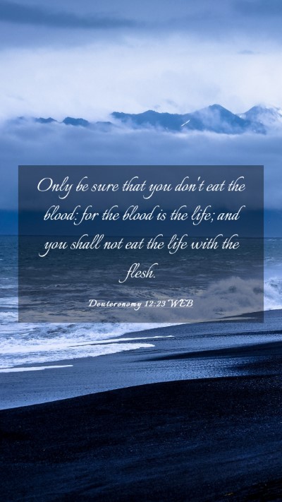 Picture 03 - Deuteronomy 12:23 WEB Mobile Phone Wallpaper - Only be sure that you don't eat the blood: for - Mobile Bible Verse Wallpaper