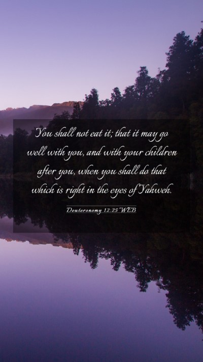 Picture 03 - Deuteronomy 12:25 WEB Mobile Phone Wallpaper - You shall not eat it; that it may go well with - Mobile Bible Verse Wallpaper