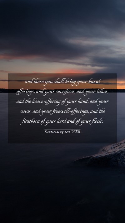 Picture 03 - Deuteronomy 12:6 WEB Mobile Phone Wallpaper - and there you shall bring your burnt offerings, - Mobile Bible Verse Wallpaper