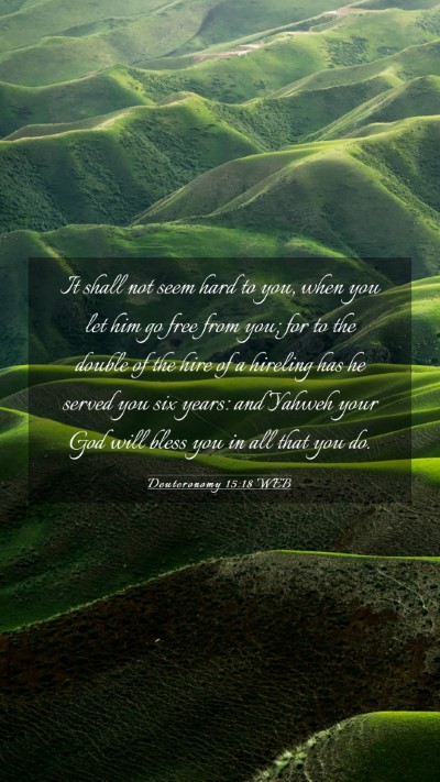 Picture 03 - Deuteronomy 15:18 WEB Mobile Phone Wallpaper - It shall not seem hard to you, when you let him - Mobile Bible Verse Wallpaper