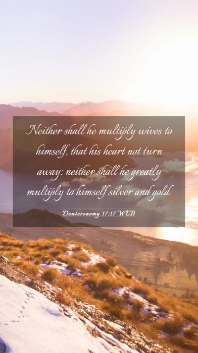 Picture 03 - Deuteronomy 17:17 WEB Mobile Phone Wallpaper - Neither shall he multiply wives to himself, that - Mobile Bible Verse Wallpaper