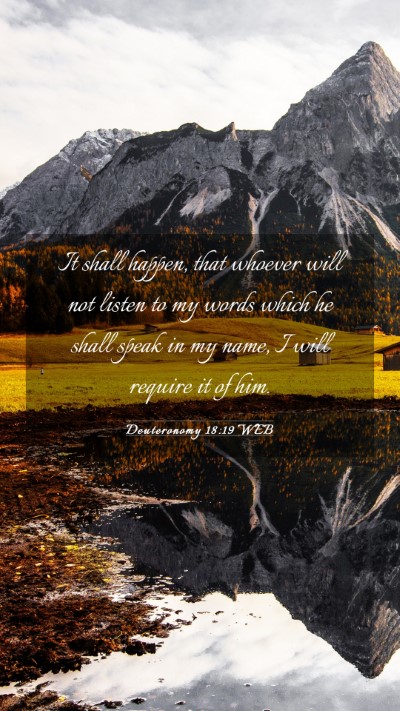 Picture 03 - Deuteronomy 18:19 WEB Mobile Phone Wallpaper - It shall happen, that whoever will not listen to - Mobile Bible Verse Wallpaper