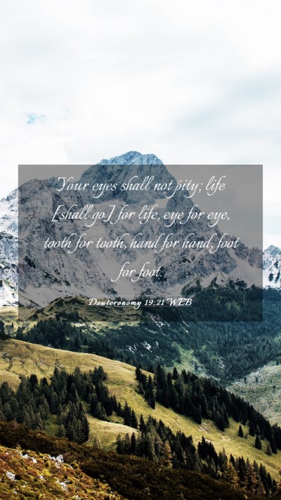 Picture 03 - Deuteronomy 19:21 WEB Mobile Phone Wallpaper - Your eyes shall not pity; life [shall go] for - Mobile Bible Verse Wallpaper