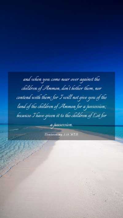 Picture 03 - Deuteronomy 2:19 WEB Mobile Phone Wallpaper - and when you come near over against the children - Mobile Bible Verse Wallpaper