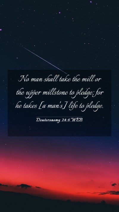 Picture 03 - Deuteronomy 24:6 WEB Mobile Phone Wallpaper - No man shall take the mill or the upper millstone - Mobile Bible Verse Wallpaper