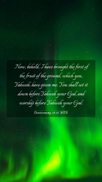 Picture 03 - Deuteronomy 26:10 WEB Mobile Phone Wallpaper - Now, behold, I have brought the first of the - Mobile Bible Verse Wallpaper