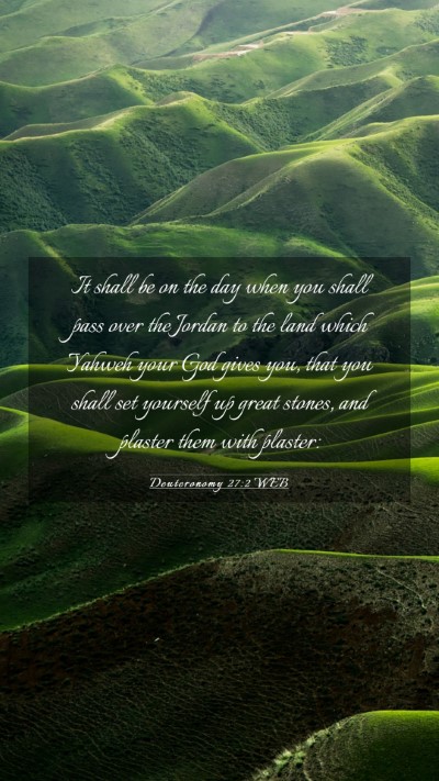 Picture 03 - Deuteronomy 27:2 WEB Mobile Phone Wallpaper - It shall be on the day when you shall pass over - Mobile Bible Verse Wallpaper