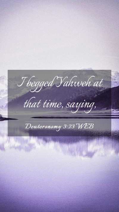 Picture 03 - Deuteronomy 3:23 WEB Mobile Phone Wallpaper - I begged Yahweh at that time, - Mobile Bible Verse Wallpaper