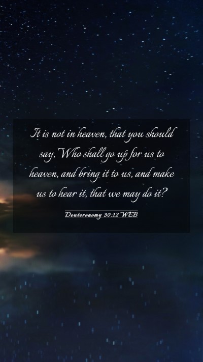 Picture 03 - Deuteronomy 30:12 WEB Mobile Phone Wallpaper - It is not in heaven, that you should say, Who - Mobile Bible Verse Wallpaper