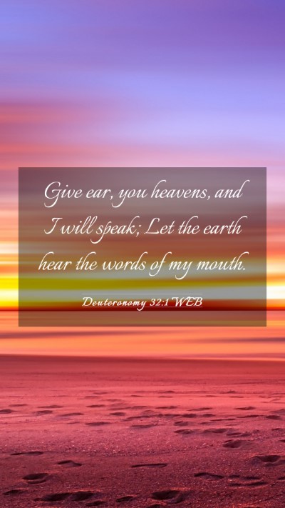 Picture 03 - Deuteronomy 32:1 WEB Mobile Phone Wallpaper - Give ear, you heavens, and I will speak; Let the - Mobile Bible Verse Wallpaper