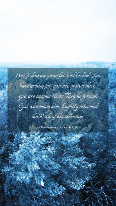 Picture 03 - Deuteronomy 32:15 WEB Mobile Phone Wallpaper - But Jeshurun grew fat, and kicked: You have grown - Mobile Bible Verse Wallpaper