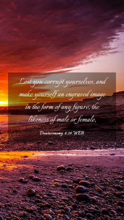 Picture 03 - Deuteronomy 4:16 WEB Mobile Phone Wallpaper - Lest you corrupt yourselves, and make yourself an - Mobile Bible Verse Wallpaper