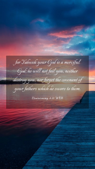 Picture 03 - Deuteronomy 4:31 WEB Mobile Phone Wallpaper - for Yahweh your God is a merciful God; he will - Mobile Bible Verse Wallpaper