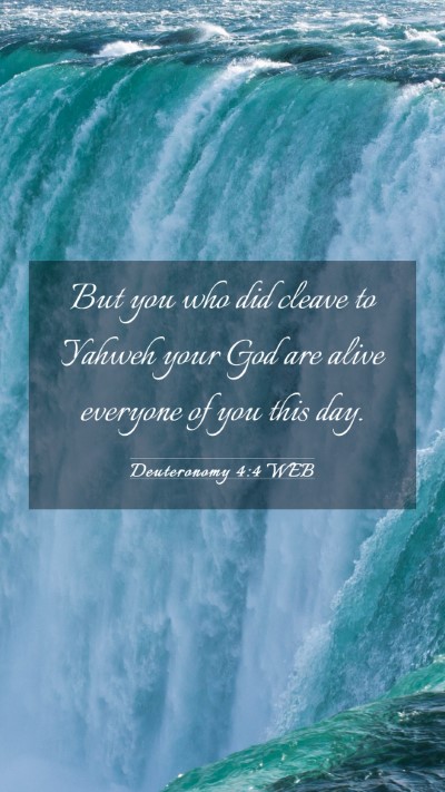 Picture 03 - Deuteronomy 4:4 WEB Mobile Phone Wallpaper - But you who did cleave to Yahweh your God are - Mobile Bible Verse Wallpaper
