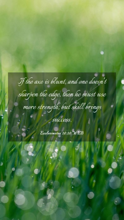 Picture 03 - Ecclesiastes 10:10 WEB Mobile Phone Wallpaper - If the axe is blunt, and one doesn't sharpen the - Mobile Bible Verse Wallpaper
