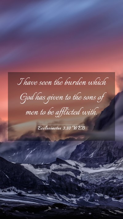 Picture 03 - Ecclesiastes 3:10 WEB Mobile Phone Wallpaper - I have seen the burden which God has given to the - Mobile Bible Verse Wallpaper