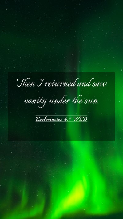 Picture 03 - Ecclesiastes 4:7 WEB Mobile Phone Wallpaper - Then I returned and saw vanity under the - Mobile Bible Verse Wallpaper