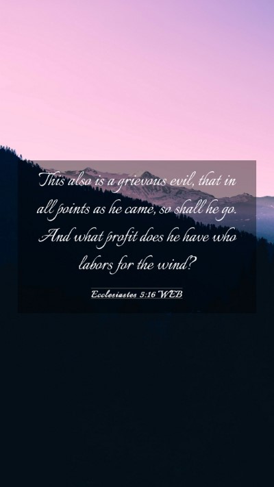 Picture 03 - Ecclesiastes 5:16 WEB Mobile Phone Wallpaper - This also is a grievous evil, that in all points - Mobile Bible Verse Wallpaper