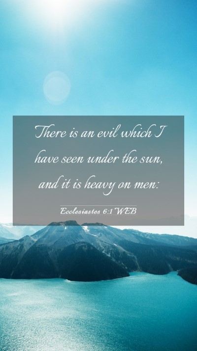 Picture 03 - Ecclesiastes 6:1 WEB Mobile Phone Wallpaper - There is an evil which I have seen under the sun, - Mobile Bible Verse Wallpaper