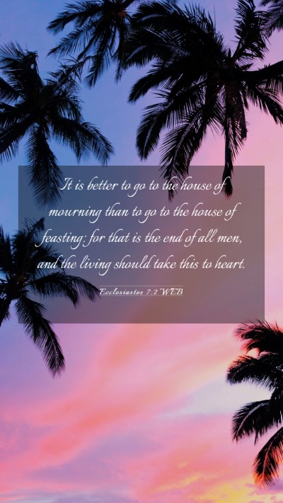 Picture 03 - Ecclesiastes 7:2 WEB Mobile Phone Wallpaper - It is better to go to the house of mourning than - Mobile Bible Verse Wallpaper