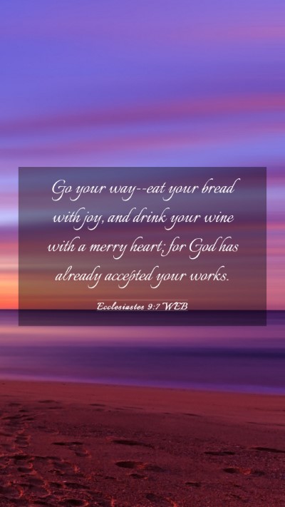Picture 03 - Ecclesiastes 9:7 WEB Mobile Phone Wallpaper - Go your way--eat your bread with joy, and drink - Mobile Bible Verse Wallpaper