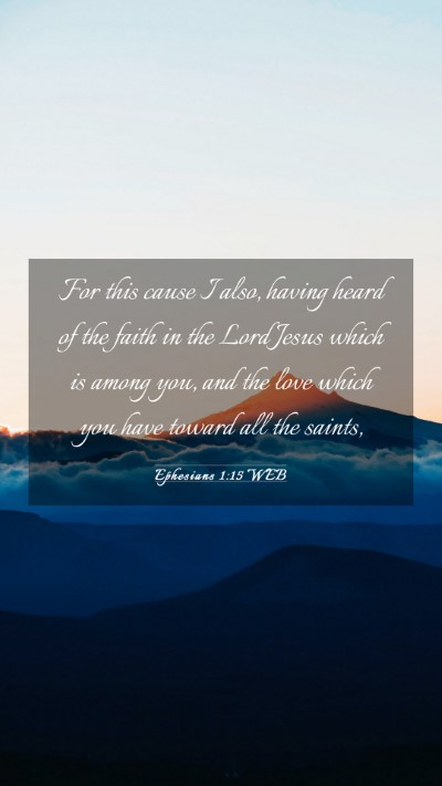 Picture 03 - Ephesians 1:15 WEB Mobile Phone Wallpaper - For this cause I also, having heard of the faith - Mobile Bible Verse Wallpaper