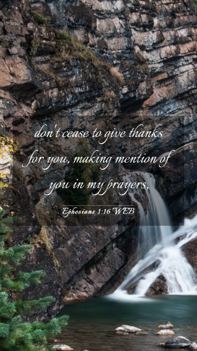Picture 03 - Ephesians 1:16 WEB Mobile Phone Wallpaper - don't cease to give thanks for you, making - Mobile Bible Verse Wallpaper