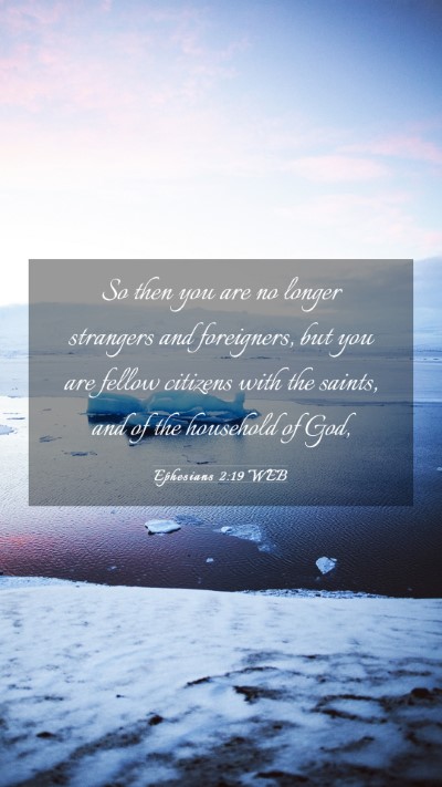 Picture 03 - Ephesians 2:19 WEB Mobile Phone Wallpaper - So then you are no longer strangers and - Mobile Bible Verse Wallpaper