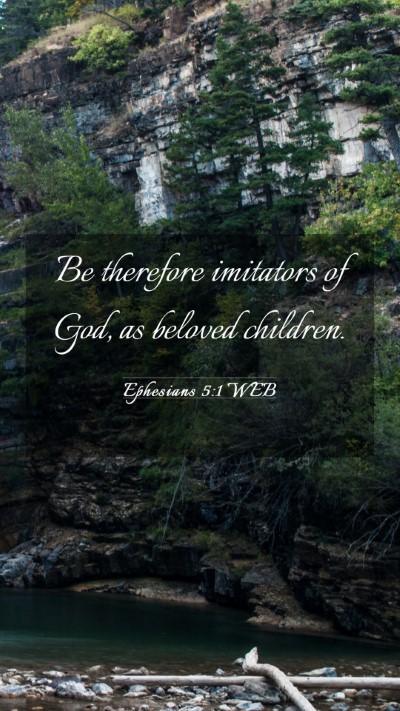 Picture 03 - Ephesians 5:1 WEB Mobile Phone Wallpaper - Be therefore imitators of God, as beloved - Mobile Bible Verse Wallpaper