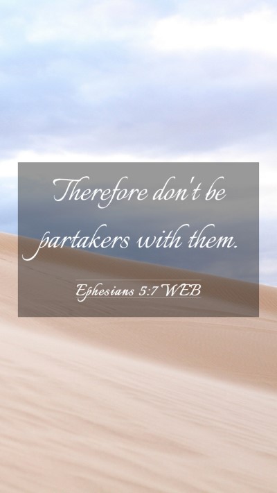 Picture 03 - Ephesians 5:7 WEB Mobile Phone Wallpaper - Therefore don't be partakers with - Mobile Bible Verse Wallpaper