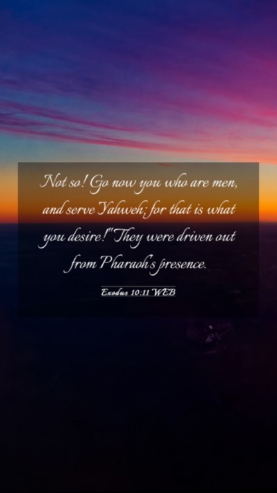 Picture 03 - Exodus 10:11 WEB Mobile Phone Wallpaper - Not so! Go now you who are men, and serve Yahweh; - Mobile Bible Verse Wallpaper