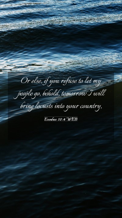 Picture 03 - Exodus 10:4 WEB Mobile Phone Wallpaper - Or else, if you refuse to let my people go, - Mobile Bible Verse Wallpaper