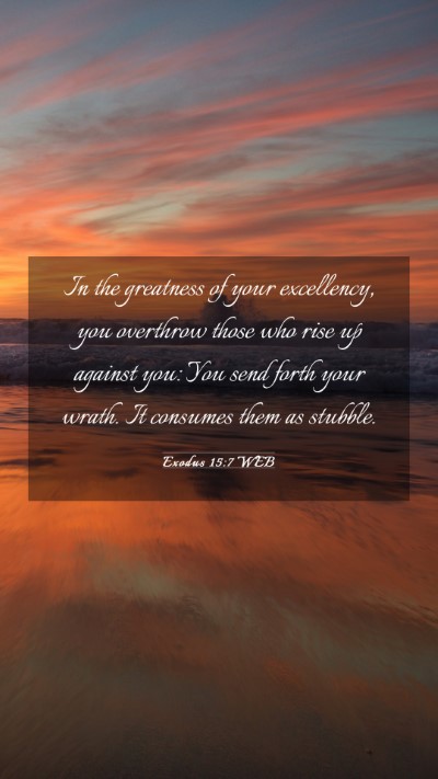 Picture 03 - Exodus 15:7 WEB Mobile Phone Wallpaper - In the greatness of your excellency, you - Mobile Bible Verse Wallpaper