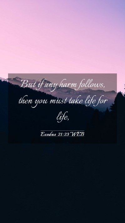 Picture 03 - Exodus 21:23 WEB Mobile Phone Wallpaper - But if any harm follows, then you must take life - Mobile Bible Verse Wallpaper