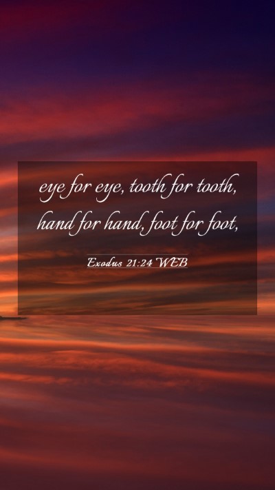 Picture 03 - Exodus 21:24 WEB Mobile Phone Wallpaper - eye for eye, tooth for tooth, hand for hand, foot - Mobile Bible Verse Wallpaper