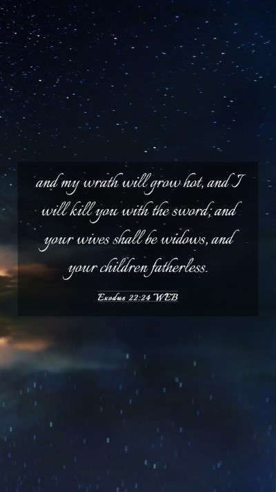 Picture 03 - Exodus 22:24 WEB Mobile Phone Wallpaper - and my wrath will grow hot, and I will kill you - Mobile Bible Verse Wallpaper