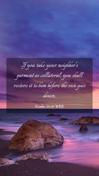 Picture 03 - Exodus 22:26 WEB Mobile Phone Wallpaper - If you take your neighbor's garment as - Mobile Bible Verse Wallpaper