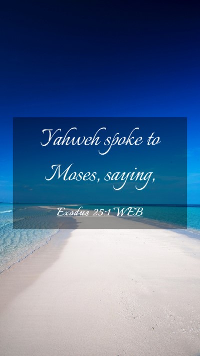 Picture 03 - Exodus 25:1 WEB Mobile Phone Wallpaper - Yahweh spoke to Moses, - Mobile Bible Verse Wallpaper